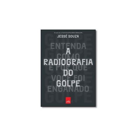 Livro Radiografia Do Golpe A Entenda Como E Por Que Voc Foi