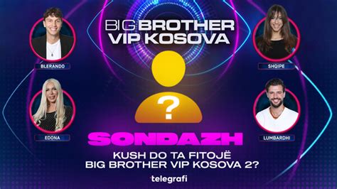 Sondazh Kush Mendoni Se Do Ta Fitoj Big Brother Vip Kosova