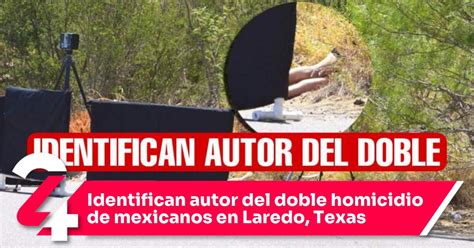 Identifican Autor Del Doble Homicidio De Mexicanos En Laredo Texas Noticias24siete