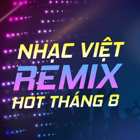 Nhạc Việt Remix Hot Tháng DJ tải mp lời bài hát NhacCuaTui