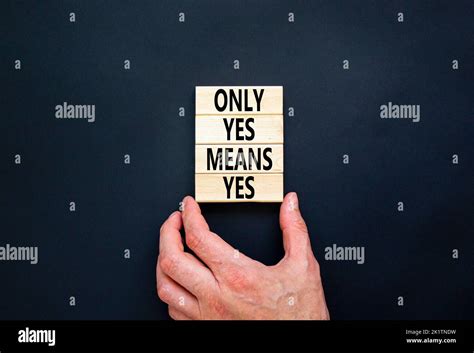 Only Yes Means Yes Symbol Concept Words Only Yes Means Yes On Wooden