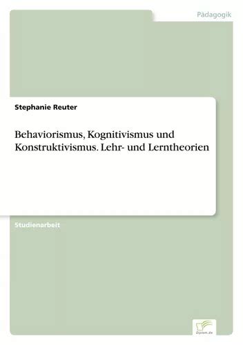 Behaviorismus Kognitivismus Und Konstruktivismus Lehr Und Lerntheorien