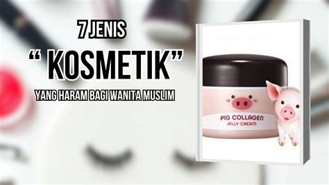 7 Jenis Kosmetik Haram Bagi Wanita Muslim Kosmetik Haram