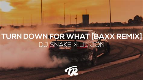 DJ SNAKE X LIL JON TURN DOWN FOR WHAT BAXX REMIX YouTube