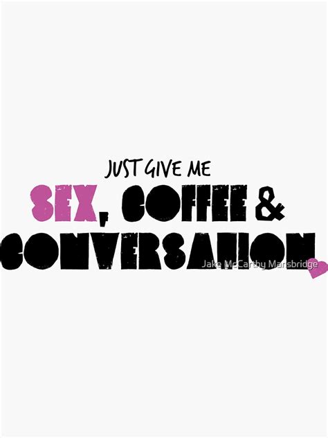 Sex Coffee And Conversation Sticker By Jmansbridge Redbubble