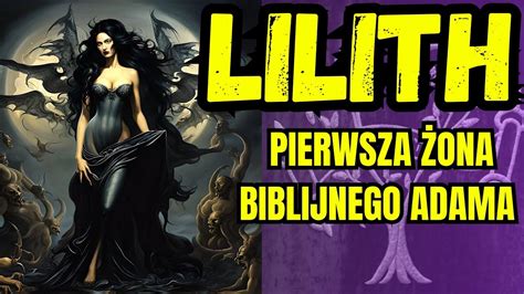 Lilith Pierwsza Ona Adama I Jej Tajemnice Nieznana Historia