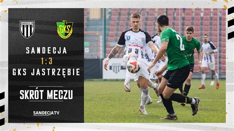 Sandecja Nowy Sącz GKS Jastrzębie 1 3 0 2 skrót meczu 02 03 2024