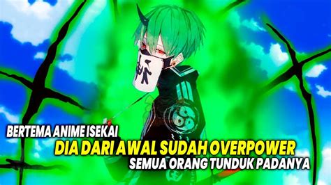 Overpower Dari Awal Cerita Inilah Anime Isekai Dimana Tokoh Utama