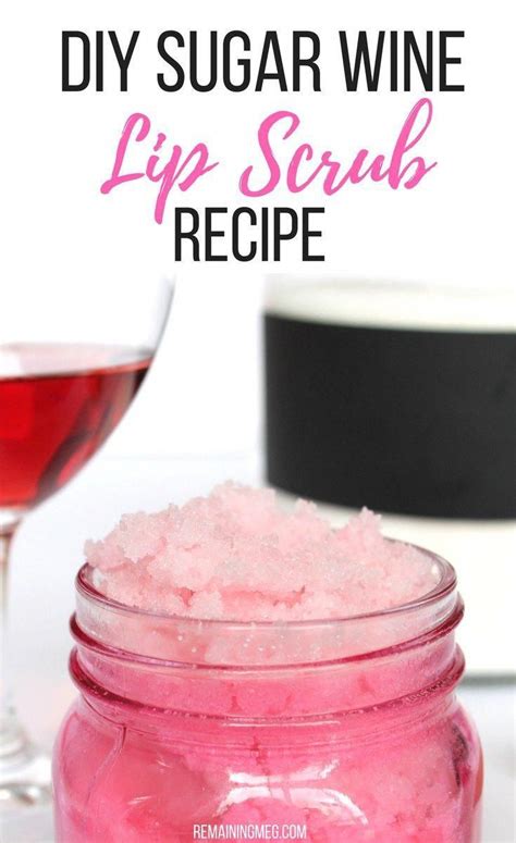 This Diy Sugar Lip Scrub Recipe Made With Wine Coconut Oil And Honey