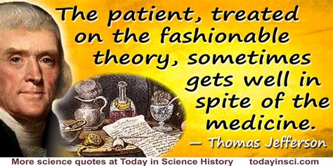 Thomas Jefferson quote The patient … sometimes gets well in spite of the medicine. - Large image ...