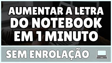 Como Aumentar A Letra Do Notebook YouTube