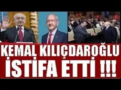 KEMAL KILIÇDAROĞLU İSTİFA ETTİ sondakika YouTube