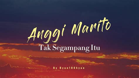 Anggi Marito Tak Segampang Itu Lirik Youtube