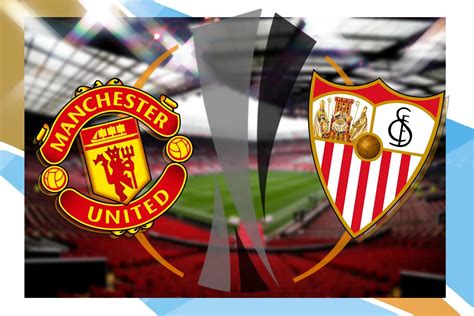 Manchester United Vs Sevilla LIVE Europa League Match Stream Team