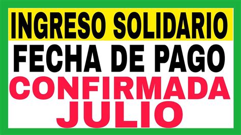 Ingreso Solidario Fecha De Pago CONFIRMADA JULIO AGOSTO YouTube