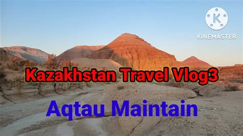 Kazakhstan Travel Vlog3 : Aqtau Maintain, 악타우산, 총천연색산, 2022.11.12 ...