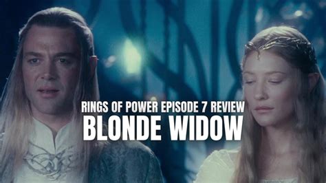 The Rings Of Power Episode Review Blonde Widow Youtube
