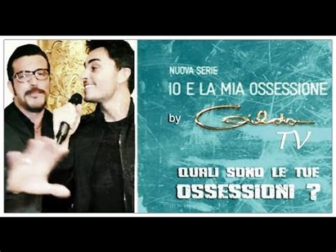 Io E La Mia Ossessione By Gilda Tv Youtube