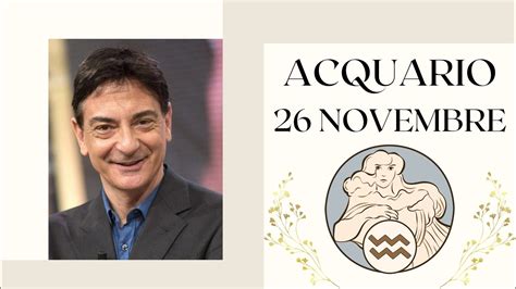 Sabato 26 Novembre Oroscopo Paolo Fox Acquario Cambio Dumore