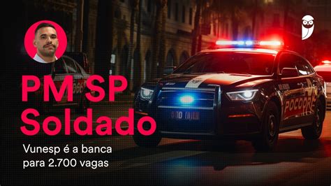 Concurso Pm Sp Soldado Vunesp é A Banca Para 2700 Vagas Youtube