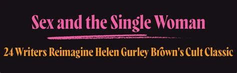 Sex And The Single Woman Writers Reimagine Helen Gurley Brown S