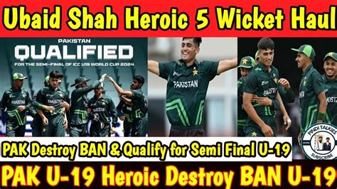 Ubaid Shah Heroic 5 Wicket Haul Pak U 19 Heroic Destroy Ban U 19