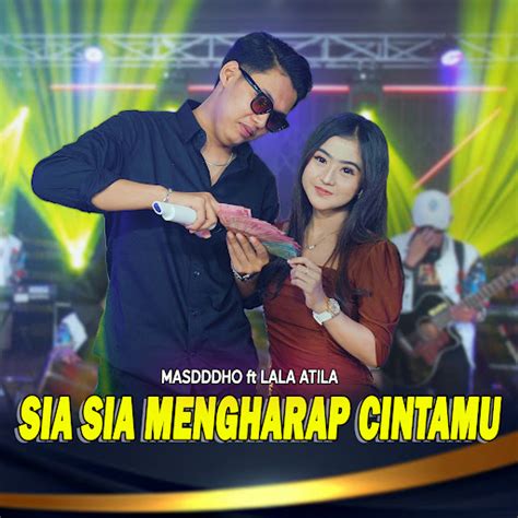 Sia Sia Mengharap Cintamu Feat Lala Atila Youtube Music