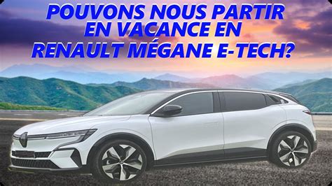 POUVONS NOUS PARTIR EN VACANCE EN RENAULT MÉGANE E TECH EV 60 220CV