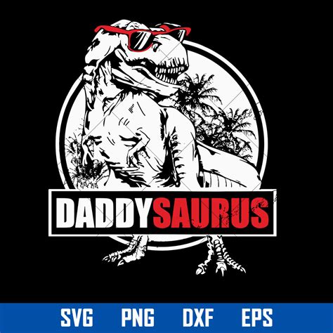 Daddy Saurus Svg Dinosaur Daddy Svg Father S Day Svg Png Inspire