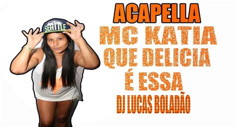 Dj Lucas Bolad O Acapella Mc Katia Que Delicia Essa Para Djs Para