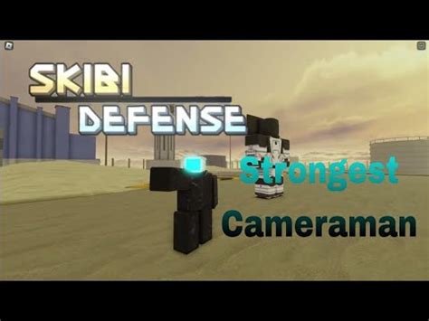 Skibi Defense Showcasing New Strongest Cameraman Youtube