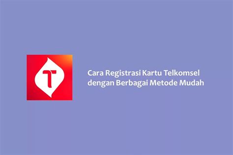 Cara Registrasi Kartu Telkomsel Dengan Berbagai Metode Mudah Hallo GSM