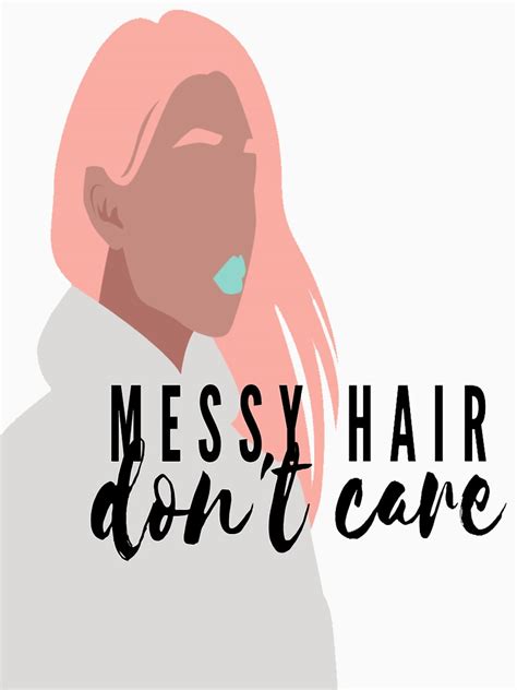 Messy Hair Dont Care T Shirt By Mirayago Redbubble