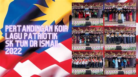 Pertandingan Koir Lagu Patriotik Peringkat Sk Tun Dr Ismail 2022 Youtube