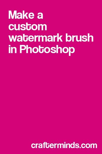 Make a Custom Watermark Brush in Photoshop | CrafterMinds | Photoshop ...