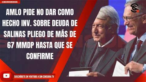 Amlo Pide No Dar Como Hecho Inv Sobre Deuda De Salinas Pliego De M S