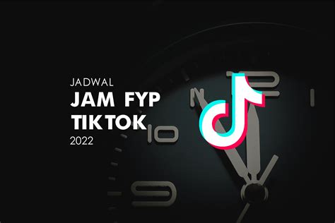 Catat Ini Jadwal Jam Fyp Tiktok Terbaik 2022 [tabel Waktu]