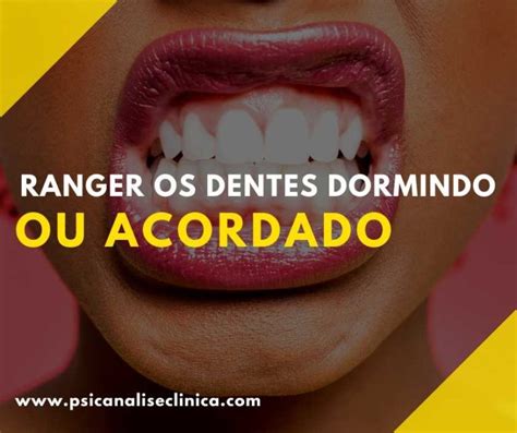 Ranger os dentes dormindo ou acordado Psicanálise Clínica