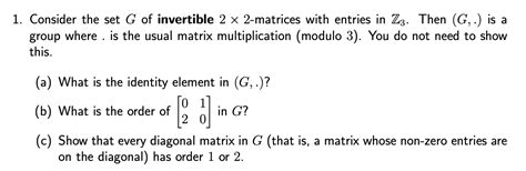 Solved Consider The Set G Of Invertible 2×2 Matrices With