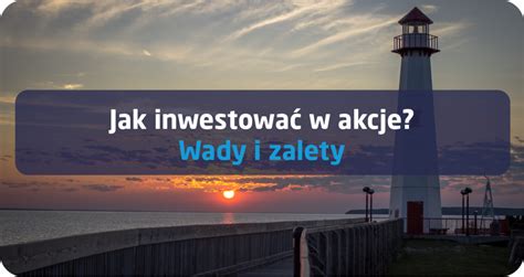 Jak Inwestowa W Akcje Wady I Zalety Wiadomo Ci Skarbiec Tfi