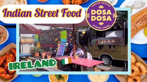 Indian Street Food In Dublin City Indian Dosa In Ireland Europe