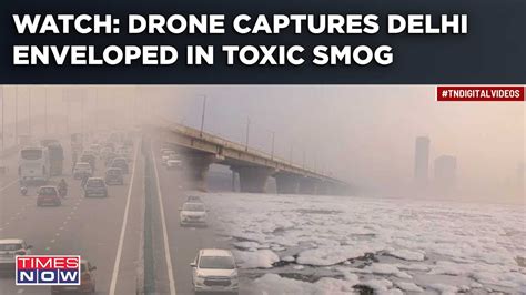 Watch Drone Footage Shows Delhi Covered In Toxic Smog Aqi Hazardous