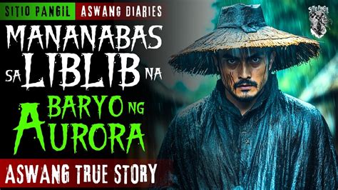 Mananabas Sa Liblib Na Baryo Ng Aurora Kwentong Aswang True Story