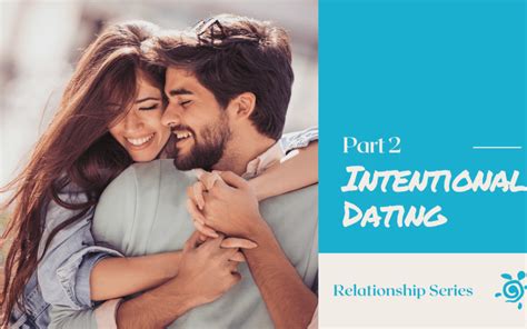 Relationship Series Part 2 Intentional Dating Sea Turtle Ministries