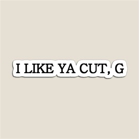 I Like Ya Cut G Magnet For Sale By Stormy Rose Redbubble