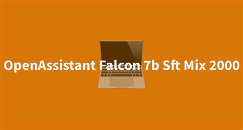 OpenAssistant Falcon 7b Sft Mix 2000 A Hugging Face Space By PeepDaSlan9