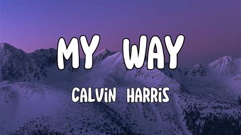 Calvin Harris My Way [lyrics] Youtube