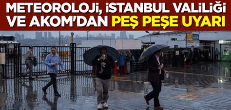 Meteoroloji Stanbul Valili I Ve Akom Dan Pe Pe E Uyar Il I In