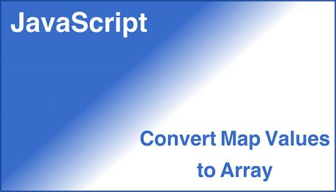 JavaScript How To Convert Map Values To Array Tech Dev Pillar