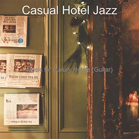 Amazon Music Casual Hotel Jazz Music For Luxury Hotels Guitar